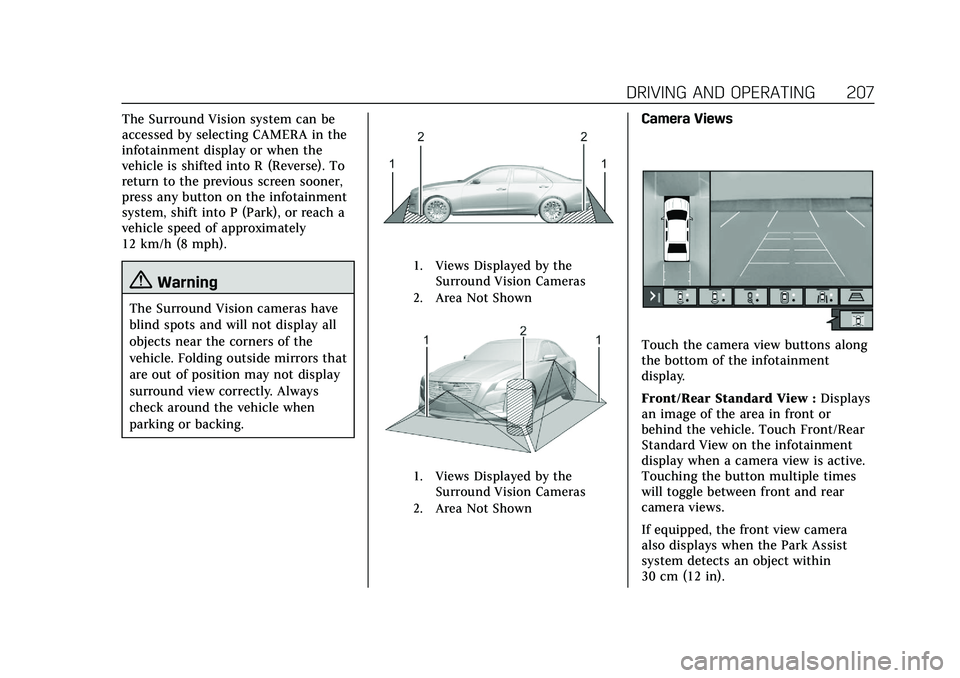 CADILLAC CT5 2020 Workshop Manual Cadillac CT5 Owner Manual (GMNA-Localizing-U.S./Canada-13060105) -
2020 - CRC - 2/14/20
DRIVING AND OPERATING 207
The Surround Vision system can be
accessed by selecting CAMERA in the
infotainment dis CADILLAC CT5 2020 Workshop Manual Cadillac CT5 Owner Manual (GMNA-Localizing-U.S./Canada-13060105) -
2020 - CRC - 2/14/20
DRIVING AND OPERATING 207
The Surround Vision system can be
accessed by selecting CAMERA in the
infotainment dis