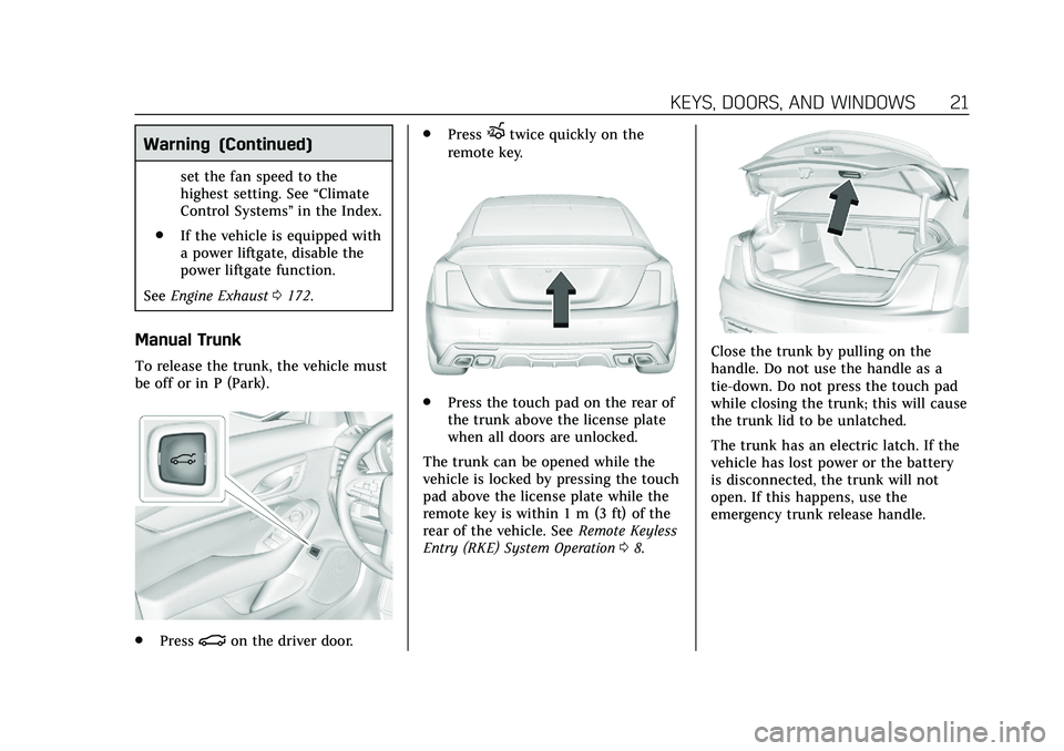 CADILLAC CT5 2020  Owners Manual Cadillac CT5 Owner Manual (GMNA-Localizing-U.S./Canada-13060105) -
2020 - CRC - 2/14/20
KEYS, DOORS, AND WINDOWS 21
Warning (Continued)
set the fan speed to the
highest setting. See“Climate
Control 