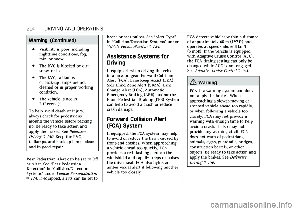 CADILLAC CT5 2020 User Guide Cadillac CT5 Owner Manual (GMNA-Localizing-U.S./Canada-13060105) -
2020 - CRC - 2/14/20
214 DRIVING AND OPERATING
Warning (Continued)
.Visibility is poor, including
nighttime conditions, fog,
rain, or