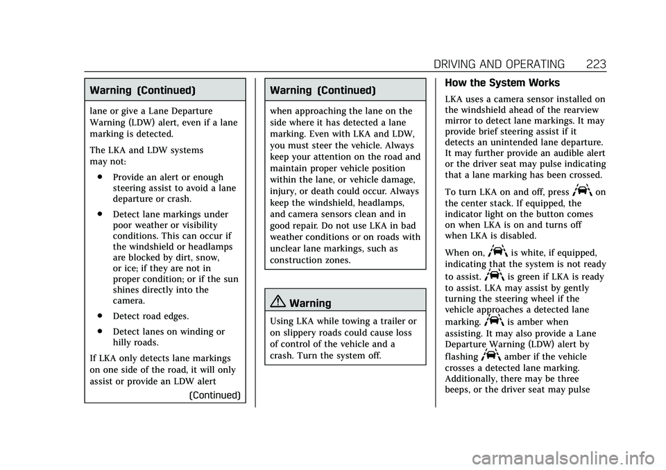 CADILLAC CT5 2020 Workshop Manual Cadillac CT5 Owner Manual (GMNA-Localizing-U.S./Canada-13060105) -
2020 - CRC - 2/14/20
DRIVING AND OPERATING 223
Warning (Continued)
lane or give a Lane Departure
Warning (LDW) alert, even if a lane
CADILLAC CT5 2020 Workshop Manual Cadillac CT5 Owner Manual (GMNA-Localizing-U.S./Canada-13060105) -
2020 - CRC - 2/14/20
DRIVING AND OPERATING 223
Warning (Continued)
lane or give a Lane Departure
Warning (LDW) alert, even if a lane