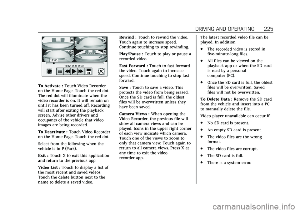 CADILLAC CT5 2020 Workshop Manual Cadillac CT5 Owner Manual (GMNA-Localizing-U.S./Canada-13060105) -
2020 - CRC - 2/14/20
DRIVING AND OPERATING 225
To Activate :Touch Video Recorder
on the Home Page. Touch the red dot.
The red dot wil CADILLAC CT5 2020 Workshop Manual Cadillac CT5 Owner Manual (GMNA-Localizing-U.S./Canada-13060105) -
2020 - CRC - 2/14/20
DRIVING AND OPERATING 225
To Activate :Touch Video Recorder
on the Home Page. Touch the red dot.
The red dot wil