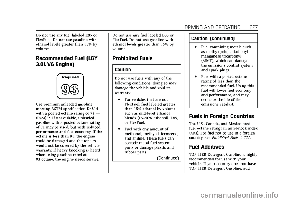 CADILLAC CT5 2020  Owners Manual Cadillac CT5 Owner Manual (GMNA-Localizing-U.S./Canada-13060105) -
2020 - CRC - 2/14/20
DRIVING AND OPERATING 227
Do not use any fuel labeled E85 or
FlexFuel. Do not use gasoline with
ethanol levels g