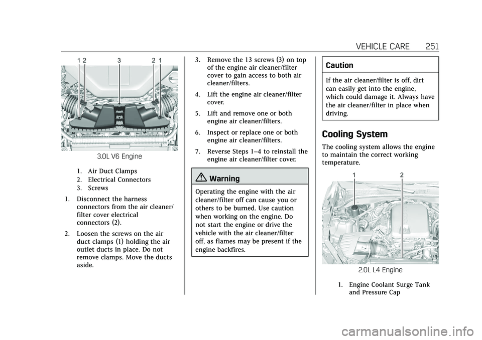 CADILLAC CT5 2020  Owners Manual Cadillac CT5 Owner Manual (GMNA-Localizing-U.S./Canada-13060105) -
2020 - CRC - 2/14/20
VEHICLE CARE 251
3.0L V6 Engine
1. Air Duct Clamps
2. Electrical Connectors
3. Screws
1. Disconnect the harnessc