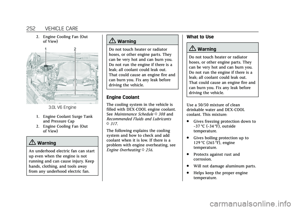 CADILLAC CT5 2020 Owners Manual Cadillac CT5 Owner Manual (GMNA-Localizing-U.S./Canada-13060105) -
2020 - CRC - 2/14/20
252 VEHICLE CARE
2. Engine Cooling Fan (Outof View)
3.0L V6 Engine
1. Engine Coolant Surge Tankand Pressure Cap
CADILLAC CT5 2020 Owners Manual Cadillac CT5 Owner Manual (GMNA-Localizing-U.S./Canada-13060105) -
2020 - CRC - 2/14/20
252 VEHICLE CARE
2. Engine Cooling Fan (Outof View)
3.0L V6 Engine
1. Engine Coolant Surge Tankand Pressure Cap