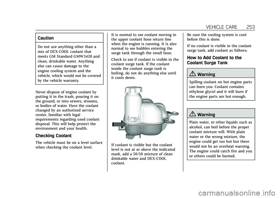 CADILLAC CT5 2020 User Guide Cadillac CT5 Owner Manual (GMNA-Localizing-U.S./Canada-13060105) -
2020 - CRC - 2/14/20
VEHICLE CARE 253
Caution
Do not use anything other than a
mix of DEX-COOL coolant that
meets GM Standard GMW3420