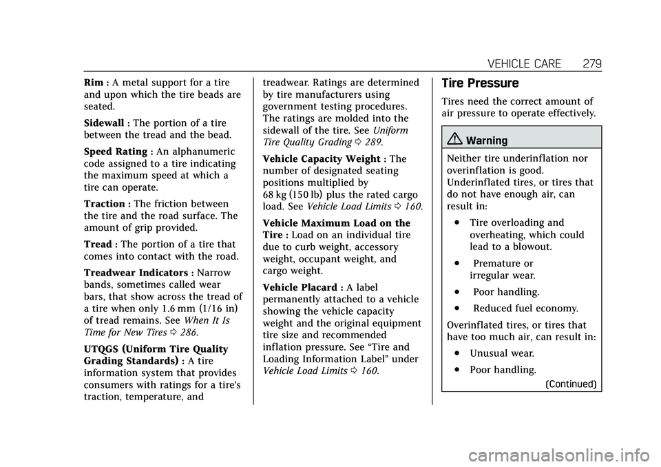CADILLAC CT5 2020  Owners Manual Cadillac CT5 Owner Manual (GMNA-Localizing-U.S./Canada-13060105) -
2020 - CRC - 2/14/20
VEHICLE CARE 279
Rim:A metal support for a tire
and upon which the tire beads are
seated.
Sidewall
:The portion 