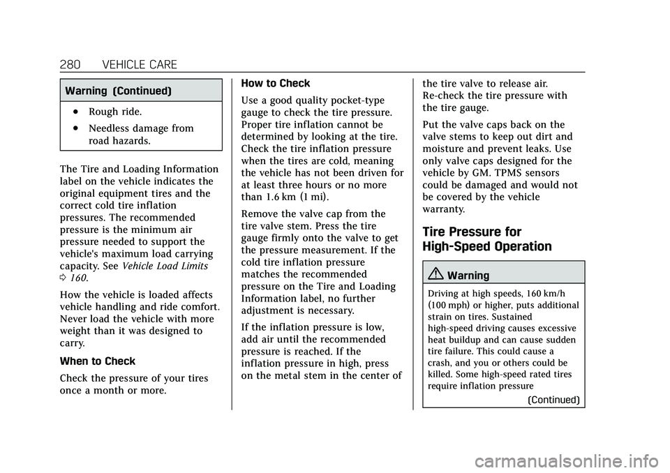 CADILLAC CT5 2020  Owners Manual Cadillac CT5 Owner Manual (GMNA-Localizing-U.S./Canada-13060105) -
2020 - CRC - 2/14/20
280 VEHICLE CARE
Warning (Continued)
.Rough ride.
.Needless damage from
road hazards.
The Tire and Loading Infor