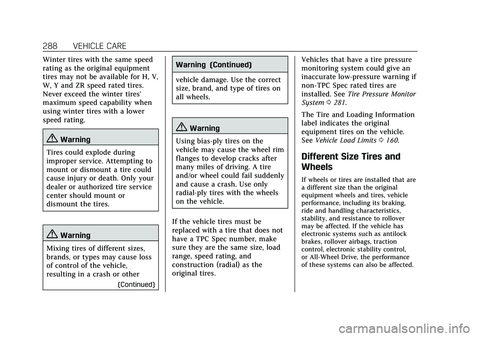 CADILLAC CT5 2020  Owners Manual Cadillac CT5 Owner Manual (GMNA-Localizing-U.S./Canada-13060105) -
2020 - CRC - 2/14/20
288 VEHICLE CARE
Winter tires with the same speed
rating as the original equipment
tires may not be available fo