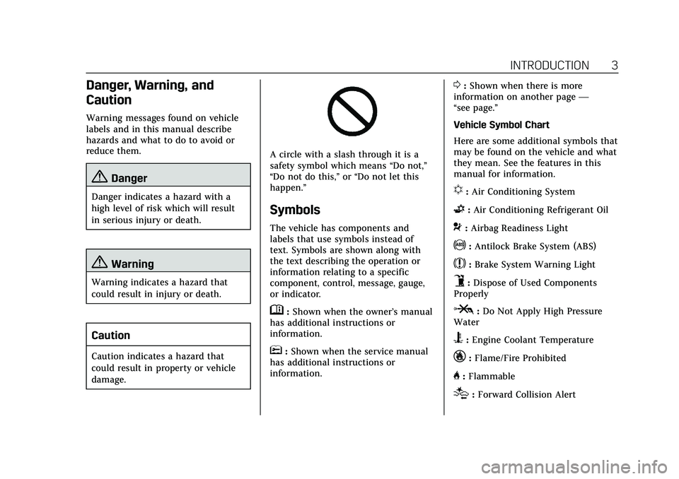 CADILLAC CT5 2020 Owners Manual Cadillac CT5 Owner Manual (GMNA-Localizing-U.S./Canada-13060105) -
2020 - CRC - 2/14/20
INTRODUCTION 3
Danger, Warning, and
Caution
Warning messages found on vehicle
labels and in this manual describe CADILLAC CT5 2020 Owners Manual Cadillac CT5 Owner Manual (GMNA-Localizing-U.S./Canada-13060105) -
2020 - CRC - 2/14/20
INTRODUCTION 3
Danger, Warning, and
Caution
Warning messages found on vehicle
labels and in this manual describe