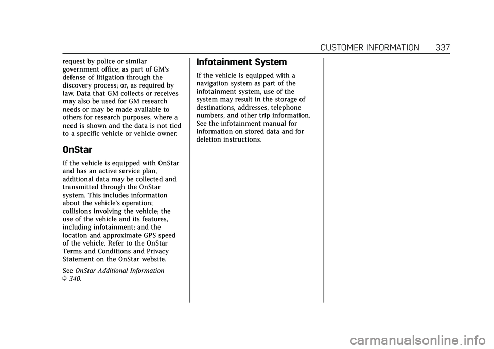 CADILLAC CT5 2020 Owners Manual Cadillac CT5 Owner Manual (GMNA-Localizing-U.S./Canada-13060105) -
2020 - CRC - 2/14/20
CUSTOMER INFORMATION 337
request by police or similar
government office; as part of GM's
defense of litigati CADILLAC CT5 2020 Owners Manual Cadillac CT5 Owner Manual (GMNA-Localizing-U.S./Canada-13060105) -
2020 - CRC - 2/14/20
CUSTOMER INFORMATION 337
request by police or similar
government office; as part of GM's
defense of litigati