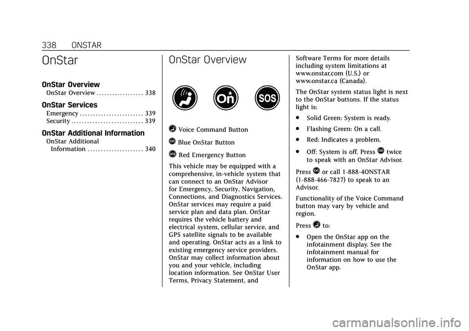 CADILLAC CT5 2020 Repair Manual Cadillac CT5 Owner Manual (GMNA-Localizing-U.S./Canada-13060105) -
2020 - CRC - 2/14/20
338 ONSTAR
OnStar
OnStar Overview
OnStar Overview . . . . . . . . . . . . . . . . . . 338
OnStar Services
Emerge CADILLAC CT5 2020 Repair Manual Cadillac CT5 Owner Manual (GMNA-Localizing-U.S./Canada-13060105) -
2020 - CRC - 2/14/20
338 ONSTAR
OnStar
OnStar Overview
OnStar Overview . . . . . . . . . . . . . . . . . . 338
OnStar Services
Emerge