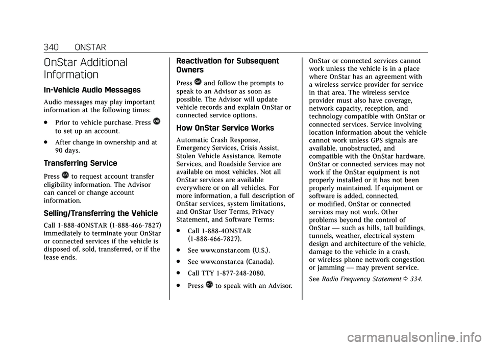 CADILLAC CT5 2020 Owners Manual Cadillac CT5 Owner Manual (GMNA-Localizing-U.S./Canada-13060105) -
2020 - CRC - 2/14/20
340 ONSTAR
OnStar Additional
Information
In-Vehicle Audio Messages
Audio messages may play important
information CADILLAC CT5 2020 Owners Manual Cadillac CT5 Owner Manual (GMNA-Localizing-U.S./Canada-13060105) -
2020 - CRC - 2/14/20
340 ONSTAR
OnStar Additional
Information
In-Vehicle Audio Messages
Audio messages may play important
information