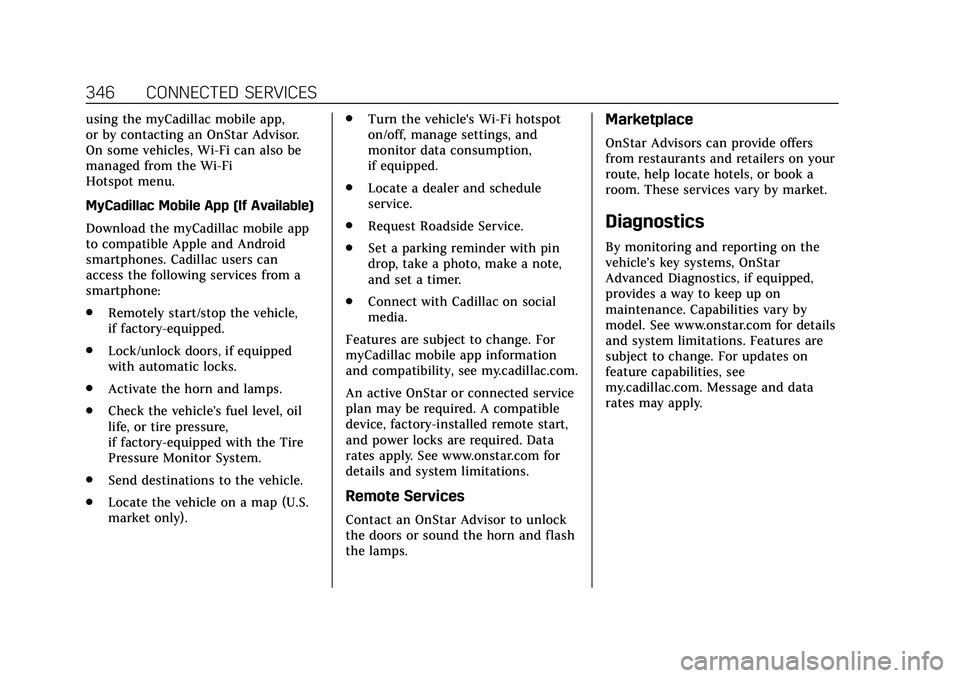 CADILLAC CT5 2020 User Guide Cadillac CT5 Owner Manual (GMNA-Localizing-U.S./Canada-13060105) -
2020 - CRC - 2/14/20
346 CONNECTED SERVICES
using the myCadillac mobile app,
or by contacting an OnStar Advisor.
On some vehicles, Wi