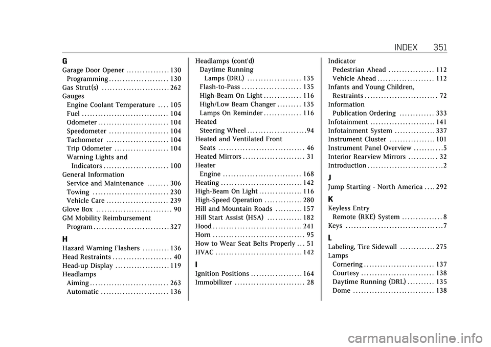 CADILLAC CT5 2020  Owners Manual Cadillac CT5 Owner Manual (GMNA-Localizing-U.S./Canada-13060105) -
2020 - CRC - 2/14/20
INDEX 351
G
Garage Door Opener . . . . . . . . . . . . . . . . 130Programming . . . . . . . . . . . . . . . . . 