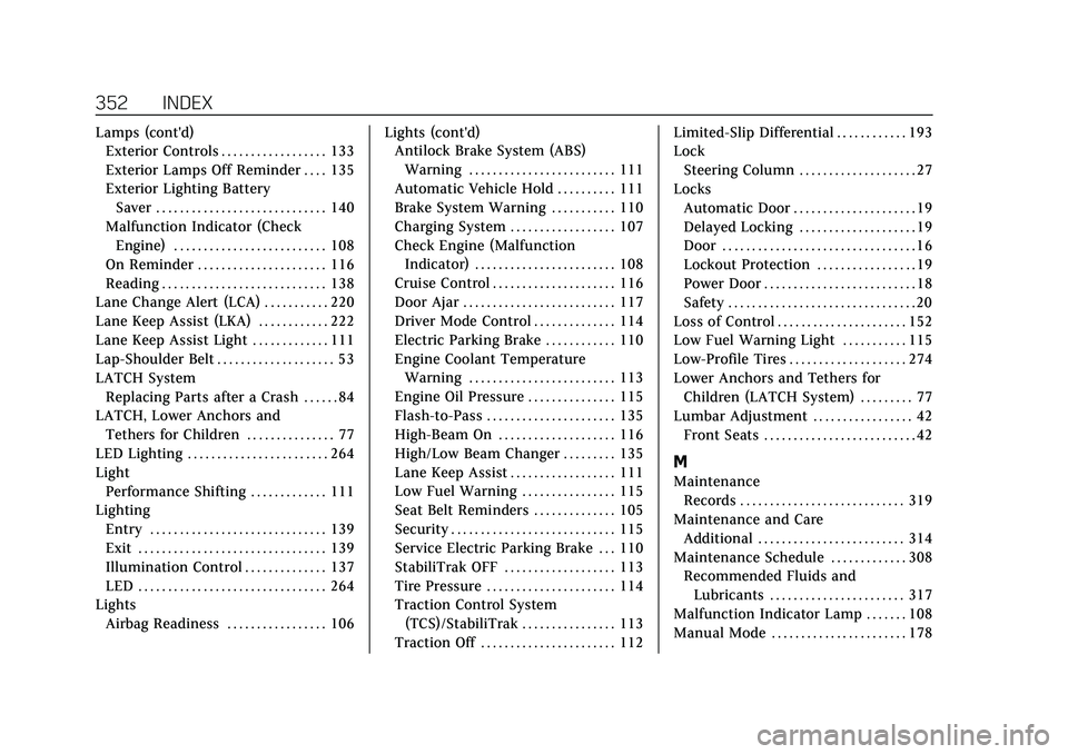 CADILLAC CT5 2020  Owners Manual Cadillac CT5 Owner Manual (GMNA-Localizing-U.S./Canada-13060105) -
2020 - CRC - 2/14/20
352 INDEX
Lamps (cont'd)Exterior Controls . . . . . . . . . . . . . . . . . . 133
Exterior Lamps Off Reminde