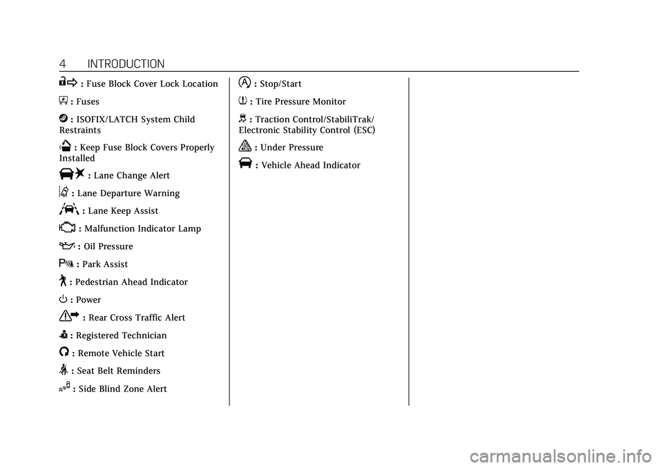 CADILLAC CT5 2020  Owners Manual Cadillac CT5 Owner Manual (GMNA-Localizing-U.S./Canada-13060105) -
2020 - CRC - 2/14/20
4 INTRODUCTION
R:Fuse Block Cover Lock Location
+:Fuses
j:ISOFIX/LATCH System Child
Restraints
Q: Keep Fuse Bloc