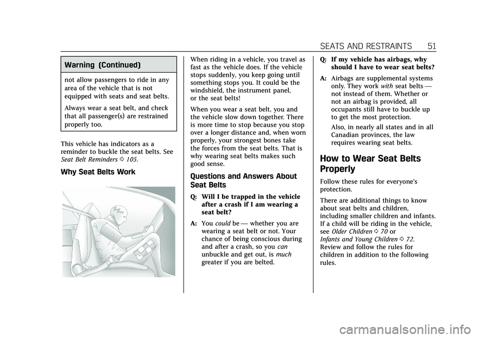 CADILLAC CT5 2020  Owners Manual Cadillac CT5 Owner Manual (GMNA-Localizing-U.S./Canada-13060105) -
2020 - CRC - 2/14/20
SEATS AND RESTRAINTS 51
Warning (Continued)
not allow passengers to ride in any
area of the vehicle that is not
