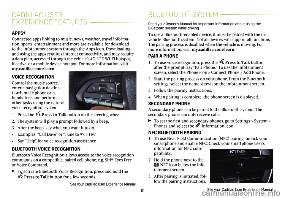 CADILLAC CT5 2020  Convenience & Personalization Guide 10
APPS♦
Connected apps linking to music, news, weather, travel informa-tion, sports, entertainment and more are available for download to the infotainment system through the Apps icon. Downloading 