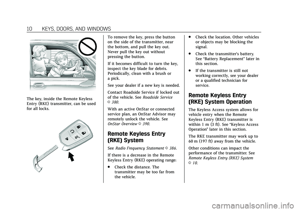 CADILLAC CT6 2020 User Guide Cadillac CT6 Owner Manual (GMNA-Localizing-U.S./Canada-13566829) -
2020 - CRC - 6/11/19
10 KEYS, DOORS, AND WINDOWS
The key, inside the Remote Keyless
Entry (RKE) transmitter, can be used
for all lock