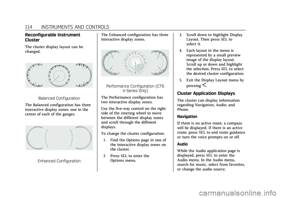 CADILLAC CT6 2020 Owners Guide Cadillac CT6 Owner Manual (GMNA-Localizing-U.S./Canada-13566829) -
2020 - CRC - 6/11/19
114 INSTRUMENTS AND CONTROLS
Reconfigurable Instrument
Cluster
The cluster display layout can be
changed.
Balanc CADILLAC CT6 2020 Owners Guide Cadillac CT6 Owner Manual (GMNA-Localizing-U.S./Canada-13566829) -
2020 - CRC - 6/11/19
114 INSTRUMENTS AND CONTROLS
Reconfigurable Instrument
Cluster
The cluster display layout can be
changed.
Balanc