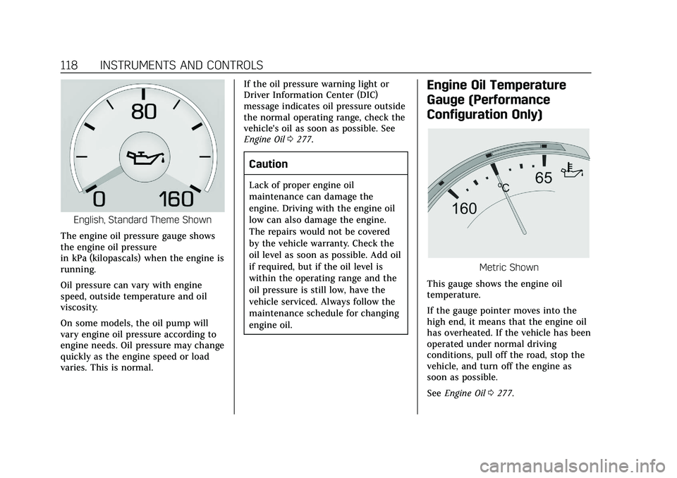 CADILLAC CT6 2020  Owners Manual Cadillac CT6 Owner Manual (GMNA-Localizing-U.S./Canada-13566829) -
2020 - CRC - 6/11/19
118 INSTRUMENTS AND CONTROLS
English, Standard Theme Shown
The engine oil pressure gauge shows
the engine oil pr
