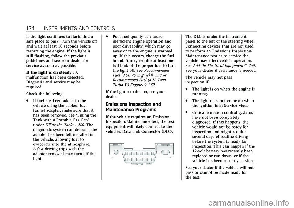 CADILLAC CT6 2020  Owners Manual Cadillac CT6 Owner Manual (GMNA-Localizing-U.S./Canada-13566829) -
2020 - CRC - 6/11/19
124 INSTRUMENTS AND CONTROLS
If the light continues to flash, find a
safe place to park. Turn the vehicle off
an