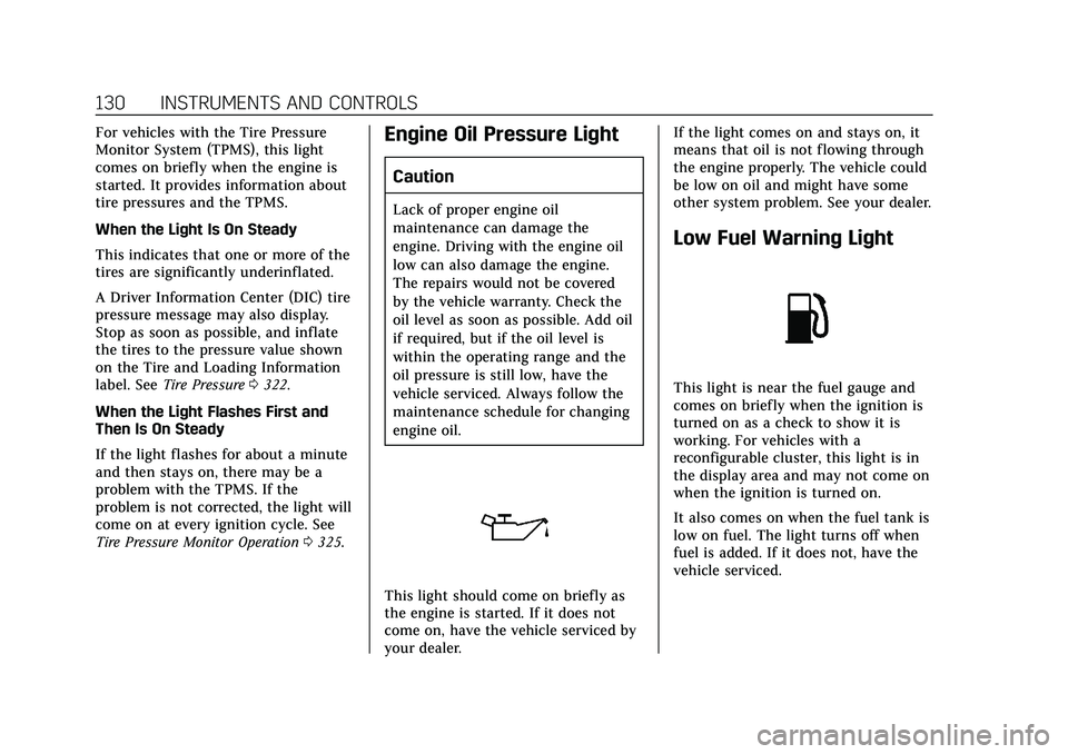 CADILLAC CT6 2020  Owners Manual Cadillac CT6 Owner Manual (GMNA-Localizing-U.S./Canada-13566829) -
2020 - CRC - 6/11/19
130 INSTRUMENTS AND CONTROLS
For vehicles with the Tire Pressure
Monitor System (TPMS), this light
comes on brie