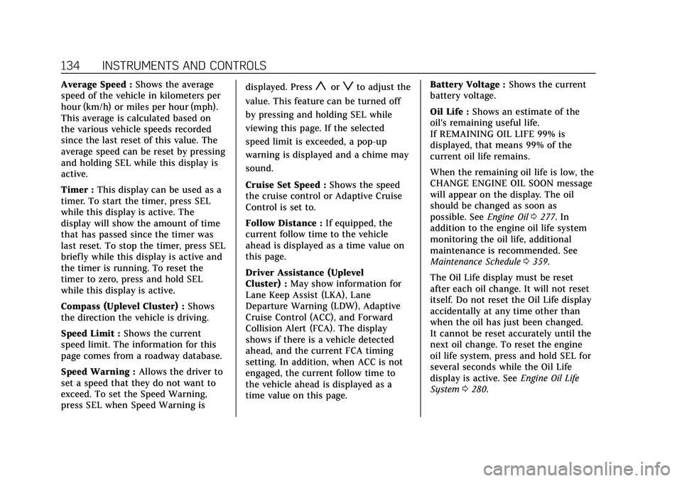 CADILLAC CT6 2020 Owners Guide Cadillac CT6 Owner Manual (GMNA-Localizing-U.S./Canada-13566829) -
2020 - CRC - 6/11/19
134 INSTRUMENTS AND CONTROLS
Average Speed :Shows the average
speed of the vehicle in kilometers per
hour (km/h) CADILLAC CT6 2020 Owners Guide Cadillac CT6 Owner Manual (GMNA-Localizing-U.S./Canada-13566829) -
2020 - CRC - 6/11/19
134 INSTRUMENTS AND CONTROLS
Average Speed :Shows the average
speed of the vehicle in kilometers per
hour (km/h)