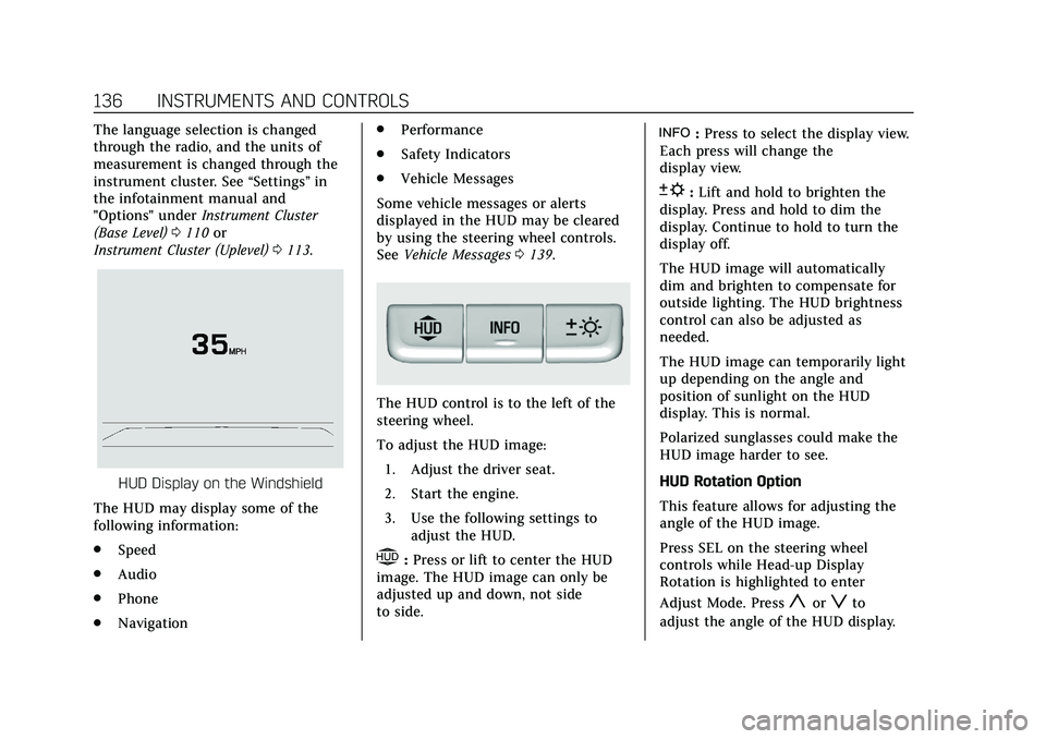 CADILLAC CT6 2020 Owners Guide Cadillac CT6 Owner Manual (GMNA-Localizing-U.S./Canada-13566829) -
2020 - CRC - 6/11/19
136 INSTRUMENTS AND CONTROLS
The language selection is changed
through the radio, and the units of
measurement i CADILLAC CT6 2020 Owners Guide Cadillac CT6 Owner Manual (GMNA-Localizing-U.S./Canada-13566829) -
2020 - CRC - 6/11/19
136 INSTRUMENTS AND CONTROLS
The language selection is changed
through the radio, and the units of
measurement i