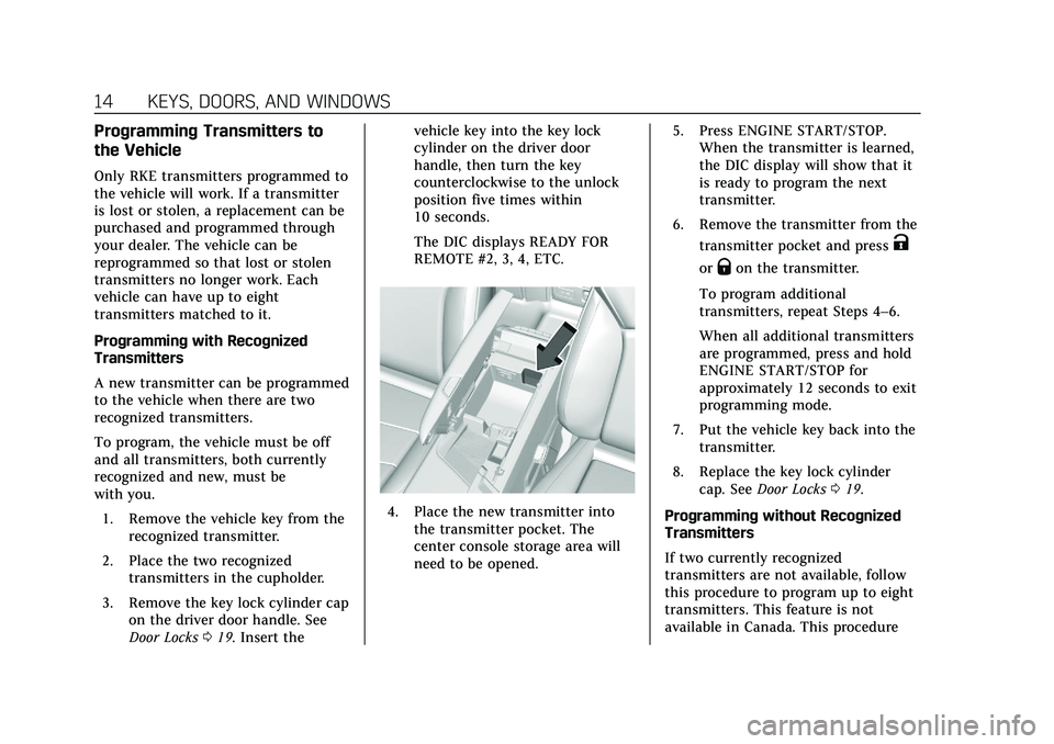 CADILLAC CT6 2020 User Guide Cadillac CT6 Owner Manual (GMNA-Localizing-U.S./Canada-13566829) -
2020 - CRC - 6/11/19
14 KEYS, DOORS, AND WINDOWS
Programming Transmitters to
the Vehicle
Only RKE transmitters programmed to
the vehi