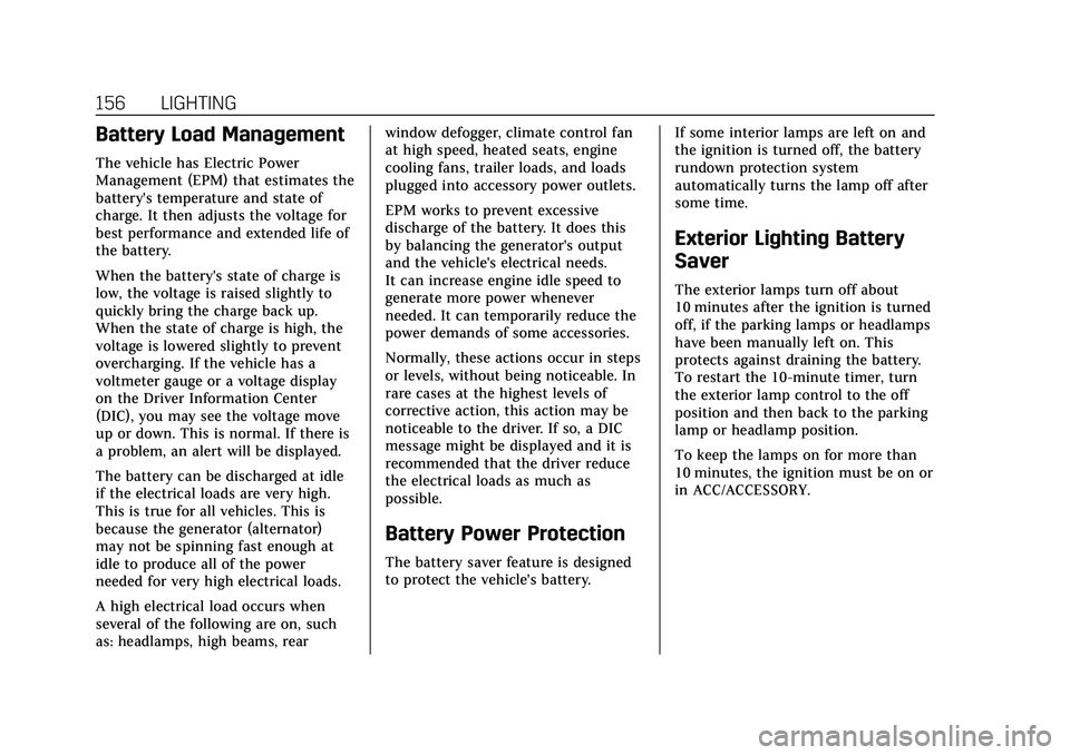 CADILLAC CT6 2020  Owners Manual Cadillac CT6 Owner Manual (GMNA-Localizing-U.S./Canada-13566829) -
2020 - CRC - 6/11/19
156 LIGHTING
Battery Load Management
The vehicle has Electric Power
Management (EPM) that estimates the
battery&