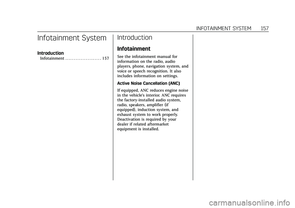 CADILLAC CT6 2020 Owners Manual Cadillac CT6 Owner Manual (GMNA-Localizing-U.S./Canada-13566829) -
2020 - CRC - 6/11/19
INFOTAINMENT SYSTEM 157
Infotainment System
Introduction
Infotainment . . . . . . . . . . . . . . . . . . . . . CADILLAC CT6 2020 Owners Manual Cadillac CT6 Owner Manual (GMNA-Localizing-U.S./Canada-13566829) -
2020 - CRC - 6/11/19
INFOTAINMENT SYSTEM 157
Infotainment System
Introduction
Infotainment . . . . . . . . . . . . . . . . . . . . .