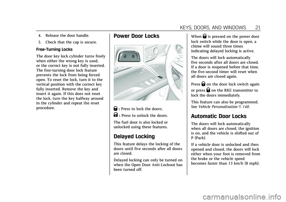 CADILLAC CT6 2020  Owners Manual Cadillac CT6 Owner Manual (GMNA-Localizing-U.S./Canada-13566829) -
2020 - CRC - 6/11/19
KEYS, DOORS, AND WINDOWS 21
4. Release the door handle.
5. Check that the cap is secure.
Free-Turning Locks
The 
