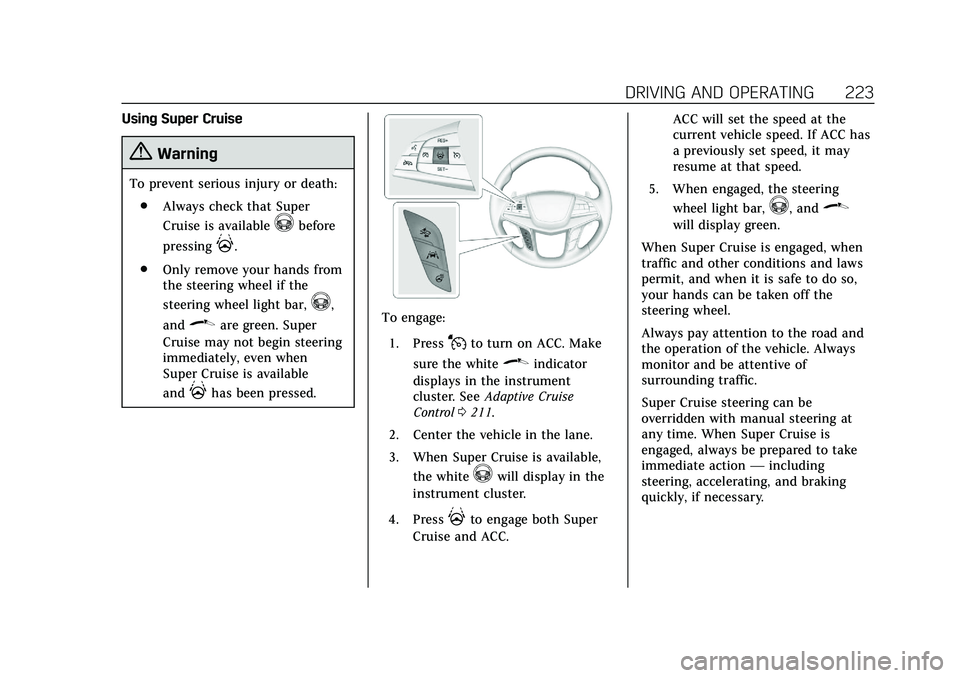 CADILLAC CT6 2020 Manual Online Cadillac CT6 Owner Manual (GMNA-Localizing-U.S./Canada-13566829) -
2020 - CRC - 6/14/19
DRIVING AND OPERATING 223
Using Super Cruise
{Warning
To prevent serious injury or death:. Always check that Sup CADILLAC CT6 2020 Manual Online Cadillac CT6 Owner Manual (GMNA-Localizing-U.S./Canada-13566829) -
2020 - CRC - 6/14/19
DRIVING AND OPERATING 223
Using Super Cruise
{Warning
To prevent serious injury or death:. Always check that Sup