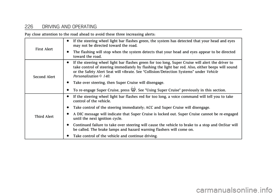 CADILLAC CT6 2020 Owners Manual Cadillac CT6 Owner Manual (GMNA-Localizing-U.S./Canada-13566829) -
2020 - CRC - 6/14/19
226 DRIVING AND OPERATING
Pay close attention to the road ahead to avoid these three increasing alerts:First Ale CADILLAC CT6 2020 Owners Manual Cadillac CT6 Owner Manual (GMNA-Localizing-U.S./Canada-13566829) -
2020 - CRC - 6/14/19
226 DRIVING AND OPERATING
Pay close attention to the road ahead to avoid these three increasing alerts:First Ale