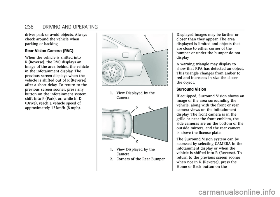 CADILLAC CT6 2020 Owners Manual Cadillac CT6 Owner Manual (GMNA-Localizing-U.S./Canada-13566829) -
2020 - CRC - 6/14/19
236 DRIVING AND OPERATING
driver park or avoid objects. Always
check around the vehicle when
parking or backing. CADILLAC CT6 2020 Owners Manual Cadillac CT6 Owner Manual (GMNA-Localizing-U.S./Canada-13566829) -
2020 - CRC - 6/14/19
236 DRIVING AND OPERATING
driver park or avoid objects. Always
check around the vehicle when
parking or backing.