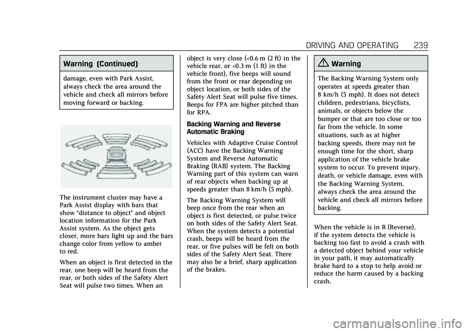 CADILLAC CT6 2020 Owners Manual Cadillac CT6 Owner Manual (GMNA-Localizing-U.S./Canada-13566829) -
2020 - CRC - 6/14/19
DRIVING AND OPERATING 239
Warning (Continued)
damage, even with Park Assist,
always check the area around the
ve CADILLAC CT6 2020 Owners Manual Cadillac CT6 Owner Manual (GMNA-Localizing-U.S./Canada-13566829) -
2020 - CRC - 6/14/19
DRIVING AND OPERATING 239
Warning (Continued)
damage, even with Park Assist,
always check the area around the
ve