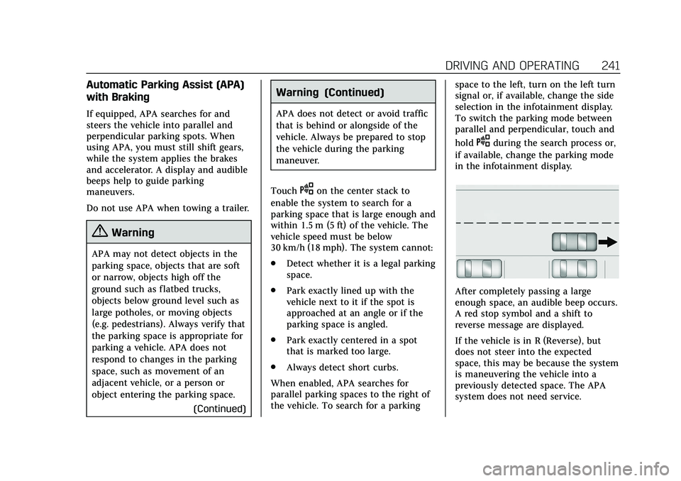 CADILLAC CT6 2020 Owners Manual Cadillac CT6 Owner Manual (GMNA-Localizing-U.S./Canada-13566829) -
2020 - CRC - 6/14/19
DRIVING AND OPERATING 241
Automatic Parking Assist (APA)
with Braking
If equipped, APA searches for and
steers t CADILLAC CT6 2020 Owners Manual Cadillac CT6 Owner Manual (GMNA-Localizing-U.S./Canada-13566829) -
2020 - CRC - 6/14/19
DRIVING AND OPERATING 241
Automatic Parking Assist (APA)
with Braking
If equipped, APA searches for and
steers t