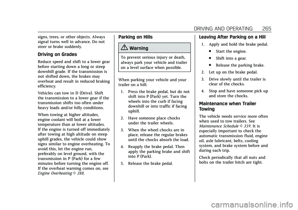 CADILLAC CT6 2020  Owners Manual Cadillac CT6 Owner Manual (GMNA-Localizing-U.S./Canada-13566829) -
2020 - CRC - 6/14/19
DRIVING AND OPERATING 265
signs, trees, or other objects. Always
signal turns well in advance. Do not
steer or b