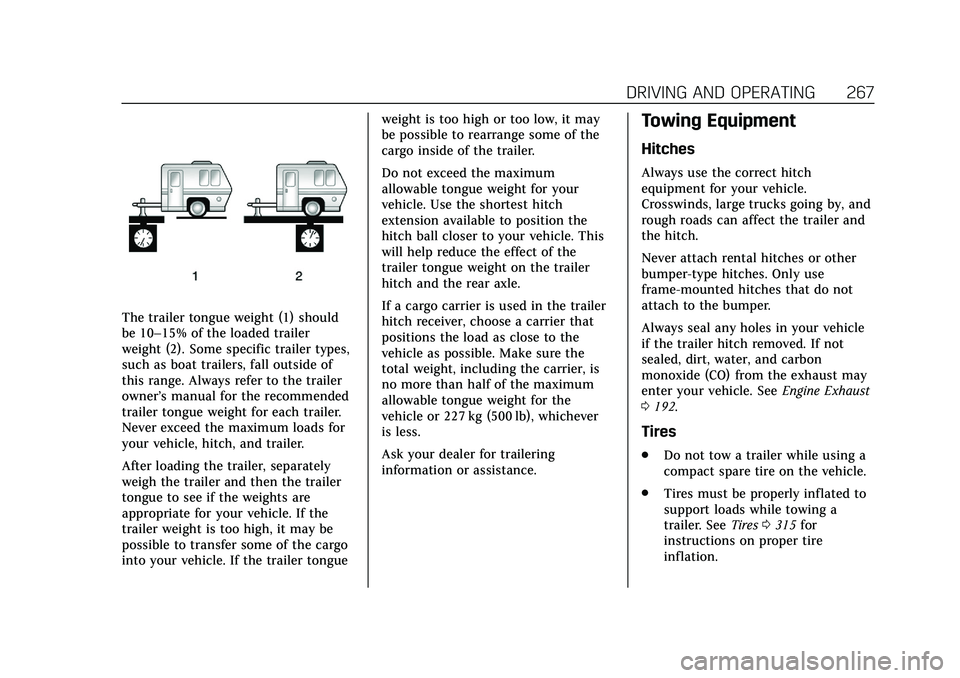 CADILLAC CT6 2020  Owners Manual Cadillac CT6 Owner Manual (GMNA-Localizing-U.S./Canada-13566829) -
2020 - CRC - 6/14/19
DRIVING AND OPERATING 267
The trailer tongue weight (1) should
be 10–15% of the loaded trailer
weight (2). Som