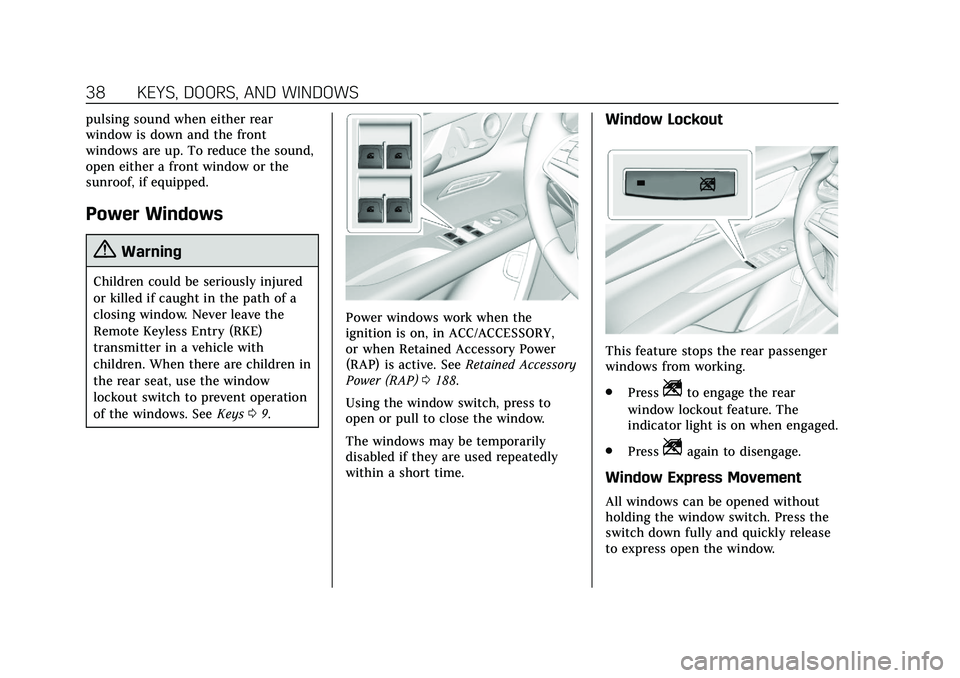 CADILLAC CT6 2020  Owners Manual Cadillac CT6 Owner Manual (GMNA-Localizing-U.S./Canada-13566829) -
2020 - CRC - 6/11/19
38 KEYS, DOORS, AND WINDOWS
pulsing sound when either rear
window is down and the front
windows are up. To reduc
