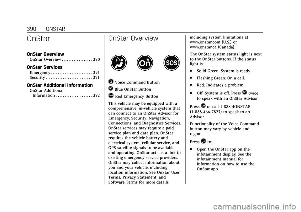 CADILLAC CT6 2020 Owners Manual Cadillac CT6 Owner Manual (GMNA-Localizing-U.S./Canada-13566829) -
2020 - CRC - 6/11/19
390 ONSTAR
OnStar
OnStar Overview
OnStar Overview . . . . . . . . . . . . . . . . . . 390
OnStar Services
Emerge CADILLAC CT6 2020 Owners Manual Cadillac CT6 Owner Manual (GMNA-Localizing-U.S./Canada-13566829) -
2020 - CRC - 6/11/19
390 ONSTAR
OnStar
OnStar Overview
OnStar Overview . . . . . . . . . . . . . . . . . . 390
OnStar Services
Emerge