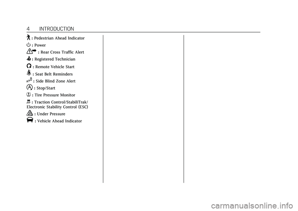 CADILLAC CT6 2020  Owners Manual Cadillac CT6 Owner Manual (GMNA-Localizing-U.S./Canada-13566829) -
2020 - CRC - 6/11/19
4 INTRODUCTION
~:Pedestrian Ahead Indicator
O:Power
7: Rear Cross Traffic Alert
I:Registered Technician
/:Remote