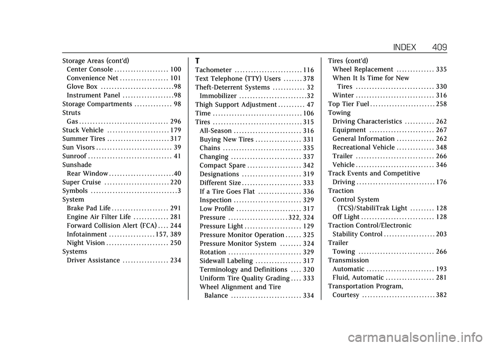 CADILLAC CT6 2020 Owners Manual Cadillac CT6 Owner Manual (GMNA-Localizing-U.S./Canada-13566829) -
2020 - CRC - 6/11/19
INDEX 409
Storage Areas (cont'd)Center Console . . . . . . . . . . . . . . . . . . . . 100
Convenience Net . CADILLAC CT6 2020 Owners Manual Cadillac CT6 Owner Manual (GMNA-Localizing-U.S./Canada-13566829) -
2020 - CRC - 6/11/19
INDEX 409
Storage Areas (cont'd)Center Console . . . . . . . . . . . . . . . . . . . . 100
Convenience Net .