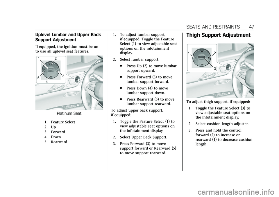CADILLAC CT6 2020 Owners Manual Cadillac CT6 Owner Manual (GMNA-Localizing-U.S./Canada-13566829) -
2020 - CRC - 6/11/19
SEATS AND RESTRAINTS 47
Uplevel Lumbar and Upper Back
Support Adjustment
If equipped, the ignition must be on
to CADILLAC CT6 2020 Owners Manual Cadillac CT6 Owner Manual (GMNA-Localizing-U.S./Canada-13566829) -
2020 - CRC - 6/11/19
SEATS AND RESTRAINTS 47
Uplevel Lumbar and Upper Back
Support Adjustment
If equipped, the ignition must be on
to