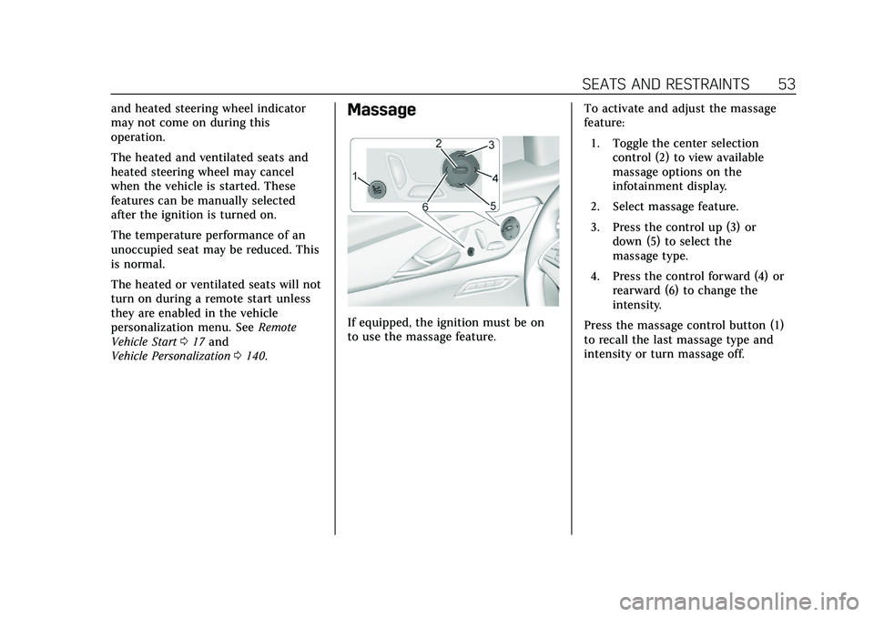 CADILLAC CT6 2020 User Guide Cadillac CT6 Owner Manual (GMNA-Localizing-U.S./Canada-13566829) -
2020 - CRC - 6/11/19
SEATS AND RESTRAINTS 53
and heated steering wheel indicator
may not come on during this
operation.
The heated an CADILLAC CT6 2020 User Guide Cadillac CT6 Owner Manual (GMNA-Localizing-U.S./Canada-13566829) -
2020 - CRC - 6/11/19
SEATS AND RESTRAINTS 53
and heated steering wheel indicator
may not come on during this
operation.
The heated an