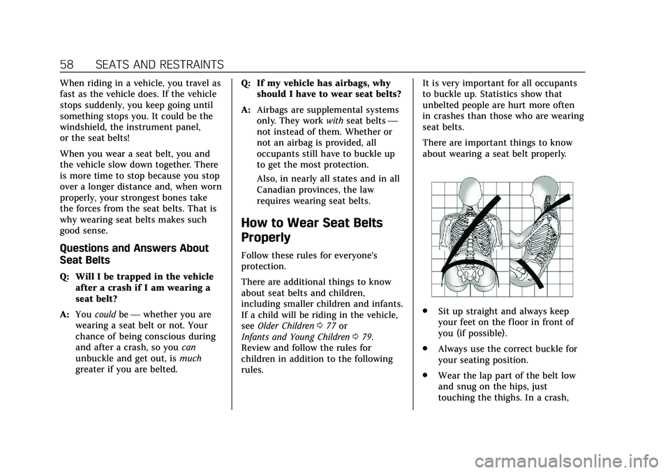 CADILLAC CT6 2020  Owners Manual Cadillac CT6 Owner Manual (GMNA-Localizing-U.S./Canada-13566829) -
2020 - CRC - 6/11/19
58 SEATS AND RESTRAINTS
When riding in a vehicle, you travel as
fast as the vehicle does. If the vehicle
stops s