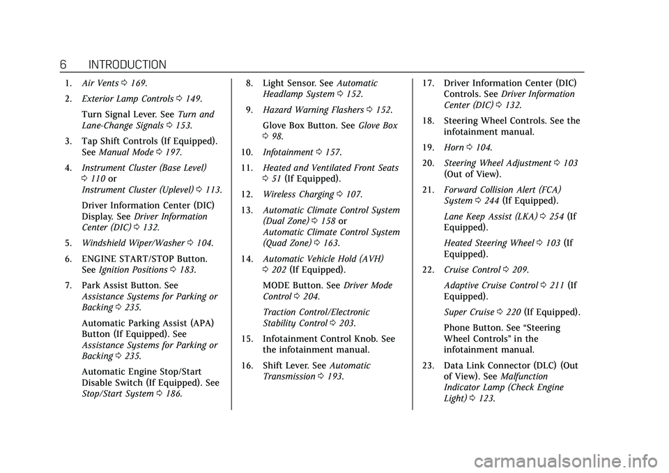 CADILLAC CT6 2020 Owners Manual Cadillac CT6 Owner Manual (GMNA-Localizing-U.S./Canada-13566829) -
2020 - CRC - 6/11/19
6 INTRODUCTION
1.Air Vents 0169.
2. Exterior Lamp Controls 0149.
Turn Signal Lever. See Turn and
Lane-Change Sig CADILLAC CT6 2020 Owners Manual Cadillac CT6 Owner Manual (GMNA-Localizing-U.S./Canada-13566829) -
2020 - CRC - 6/11/19
6 INTRODUCTION
1.Air Vents 0169.
2. Exterior Lamp Controls 0149.
Turn Signal Lever. See Turn and
Lane-Change Sig