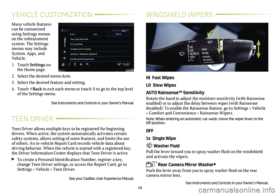 CADILLAC CT6 2020  Convenience & Personalization Guide 14
VEHICLE CUSTOMIZATION
Many vehicle features can be customized using Settings menus on the infotainment system. The Settings menus may include System, Apps, and Vehicle.
1. Touch Settings on the Hom