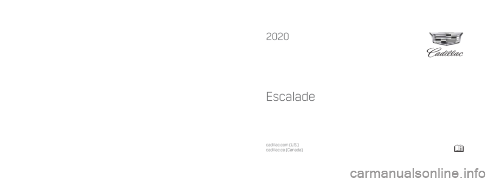 CADILLAC ESCALADE 2020  Owners Manual 2020  Escalade
Escalade
84367245 A
C
M
Y
CM
MY
CY
CMY
K
20_CAD_Escalade_COV_en_US_84367245A_2019APR26.ai   1   4/4/2019   10:32:\
50 AM 20_CAD_Escalade_COV_en_US_84367245A_2019APR26.ai   1   4/4/2019 